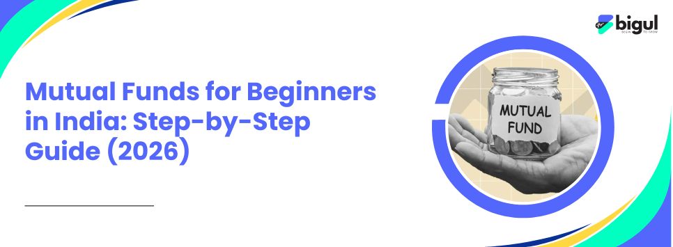 Mutual Funds for Beginners in India: Step-by-Step Investment Guide 2026